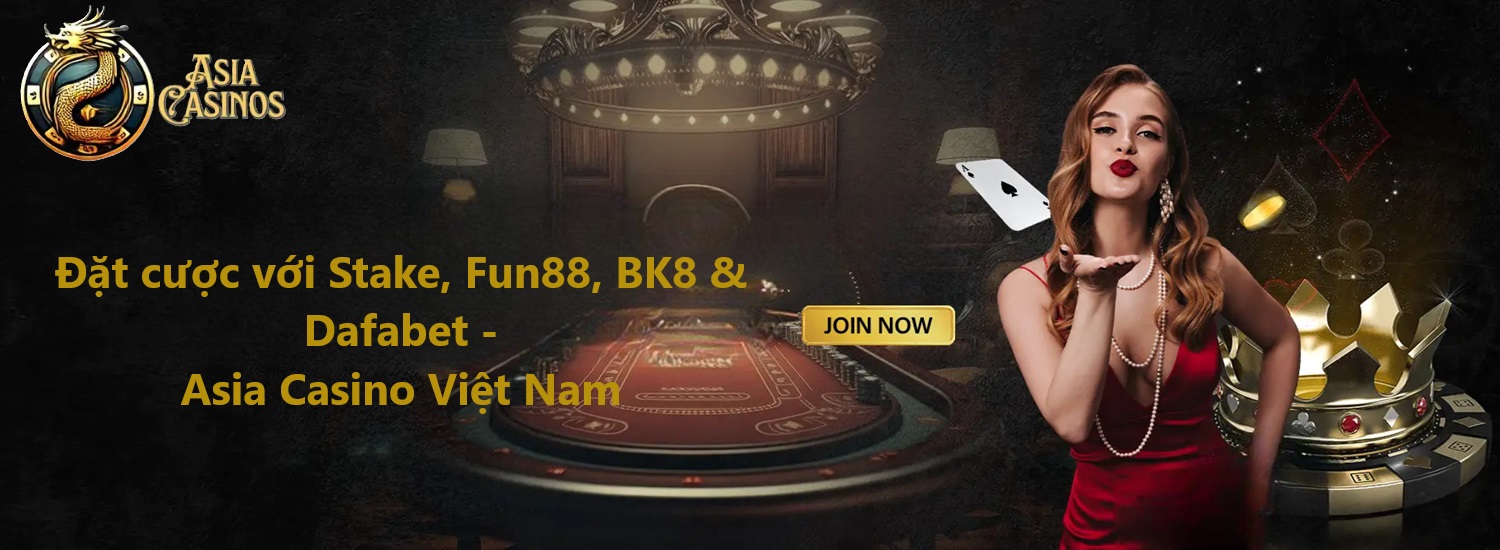 Sòng bạc trực tuyến hàng đầu với Stake, Fun88, BK8 và Dafabet trên Asiacasinos